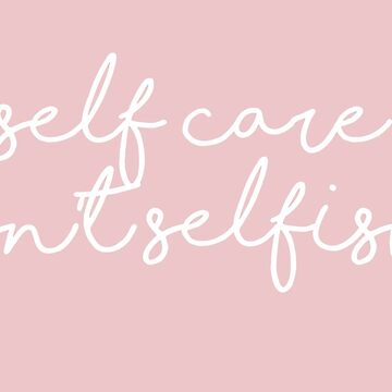 self care isn't selfish by hugsnguineapigs