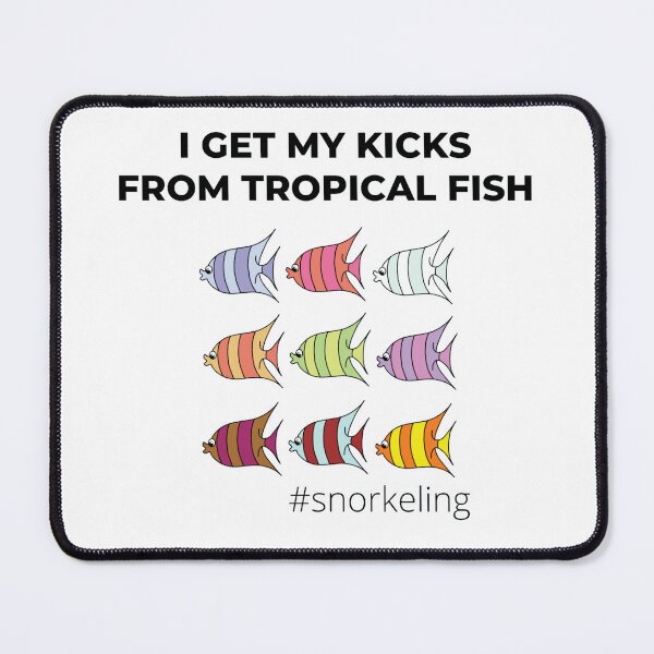 Item preview, I Get My Kicks From Tropical Fish, Snorkeling designed and sold by FabDesigns3.
