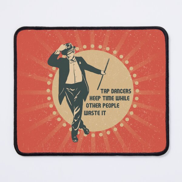 Item preview, Tap Dancers Keep Time While Other People Waste It designed and sold by chillaxcats.