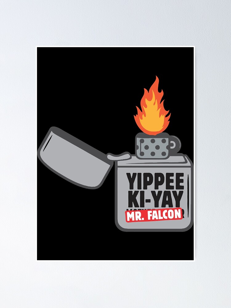 "Yippee KiYay Mr. Falcon " Poster for Sale by Christina21069 Redbubble