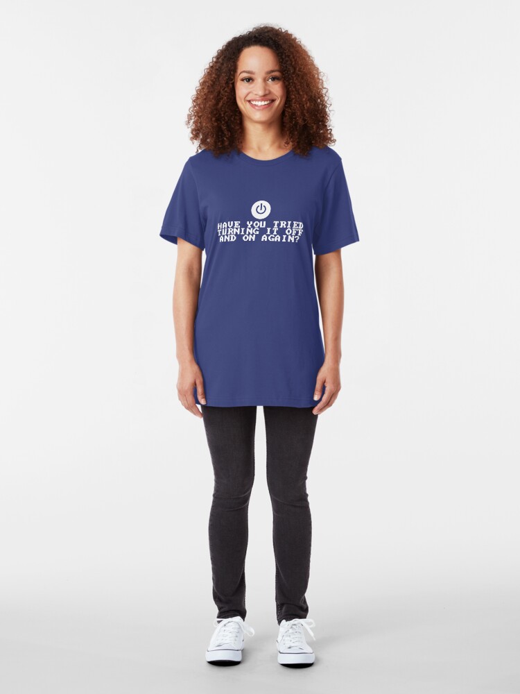 Alternate view of Have You Tried Turning It Off and On Again? Slim Fit T-Shirt