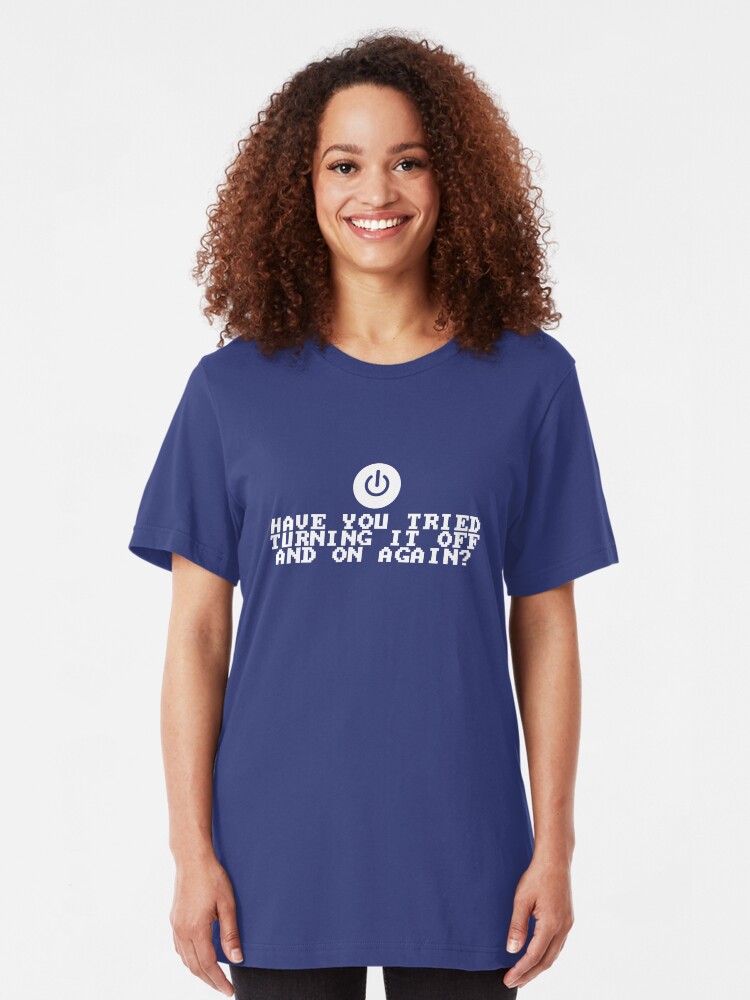 Alternate view of Have You Tried Turning It Off and On Again? Slim Fit T-Shirt
