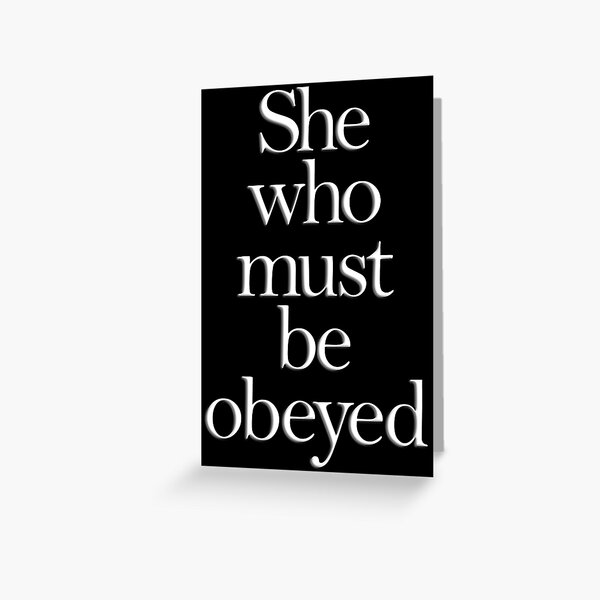 SHE. She who must be obeyed! My Wife? In Charge? White type. Greeting Card