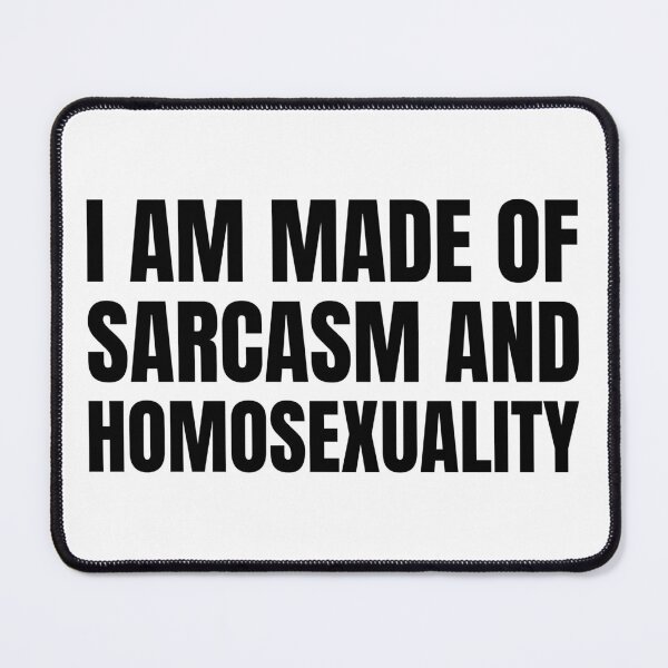 Item preview, I Am Made Of Sarcasm And Homosexuality  designed and sold by QueerZone0.