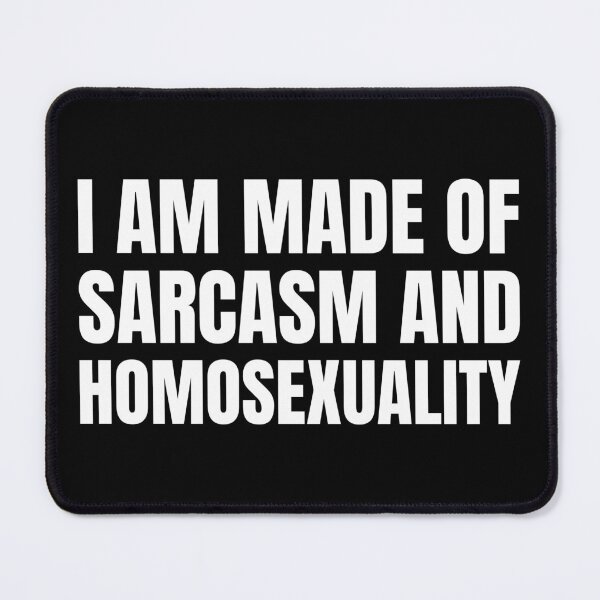 Item preview, I Am Made Of Sarcasm And Homosexuality designed and sold by QueerZone0.
