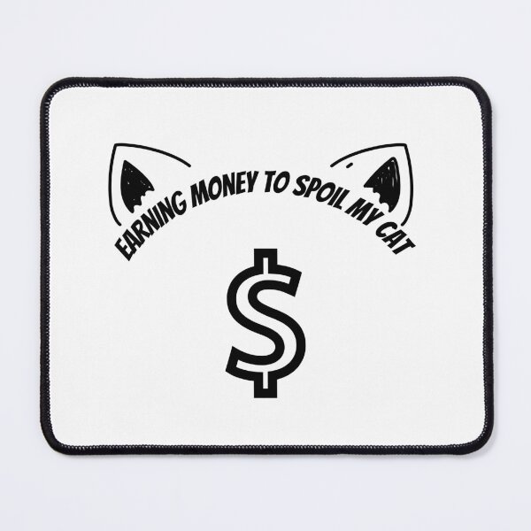 Item preview, Earning Money To Spoil My Cat $ designed and sold by Yankee Doodle Gandy.