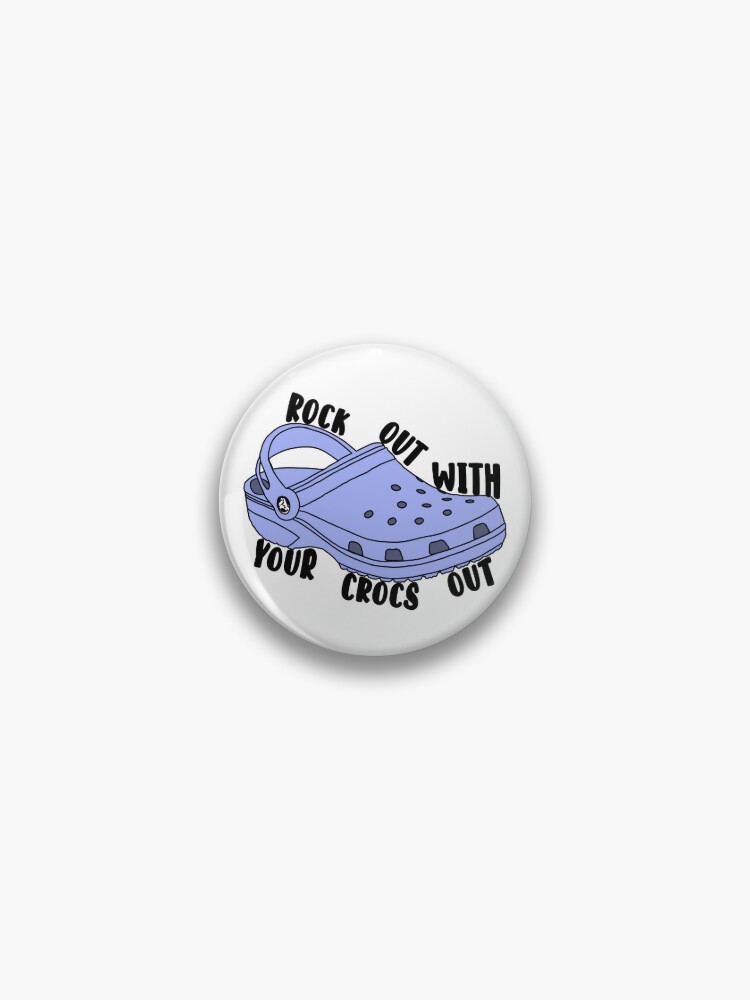 Rock Out With Your Crocs Out, Croc Squad, Fashion, Clogs, Summer Wear, Fathers Day Pin for Sale by clients