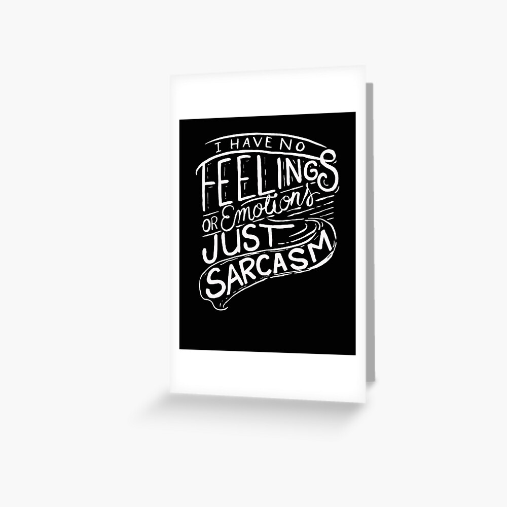 i-have-no-feelings-or-emotions-just-sarcasm-funny-greeting-card-by-bullquacky-redbubble