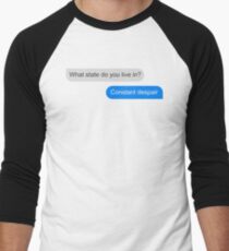 Official What state do you live in? Constant Despair Tee Men's Baseball ¾ T-Shirt