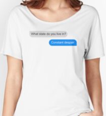 Official What state do you live in? Constant Despair Tee Women's Relaxed Fit T-Shirt