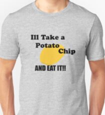 Ill take a potato chip... AND EAT IT!!!! Unisex T-Shirt