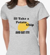Ill take a potato chip... AND EAT IT!!!! Women's Fitted T-Shirt
