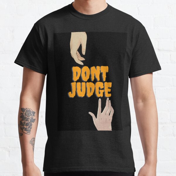 Don't judge  Classic T-Shirt