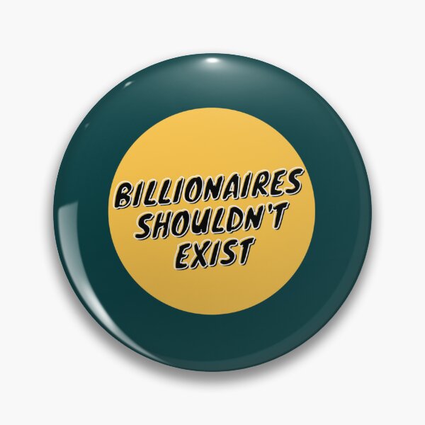 Item preview, Billionaires shouldnt exist    designed and sold by LYNahastore.