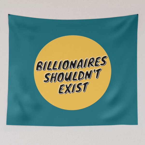 Item preview, Billionaires shouldnt exist    designed and sold by LYNahastore.
