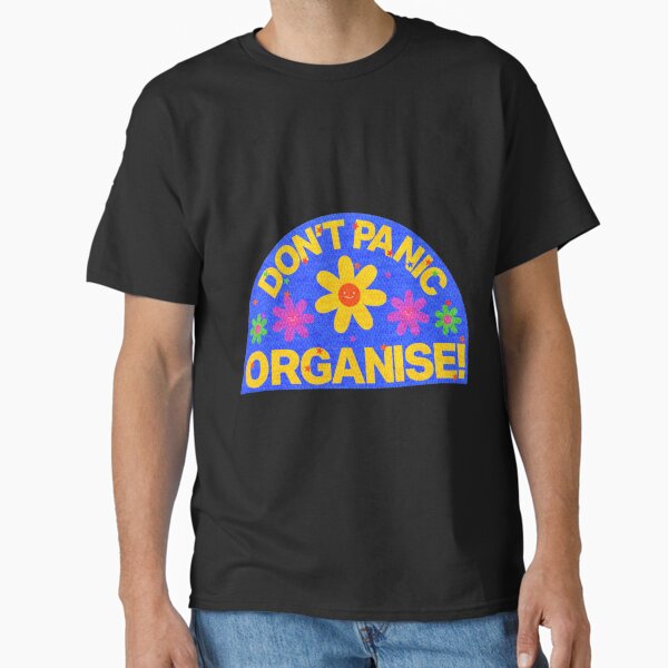 Dont panic ORGANISE! Classic T-Shirt