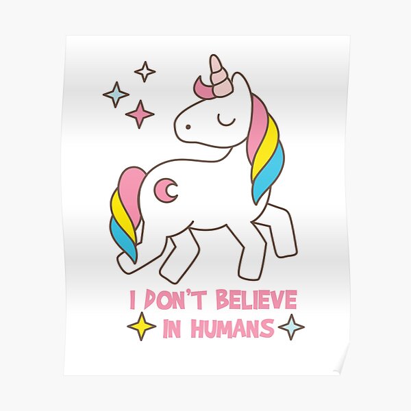 I Don't Believe In Humans - Unicorn Funny Poster
