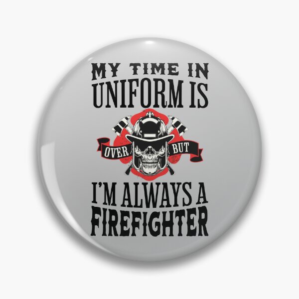 Item preview, My Time In Uniform Is Over But Im Always A Firefighter Retired Firefighter Gift Retirement Quotes designed and sold by JooArtPrints  ★★★★★.