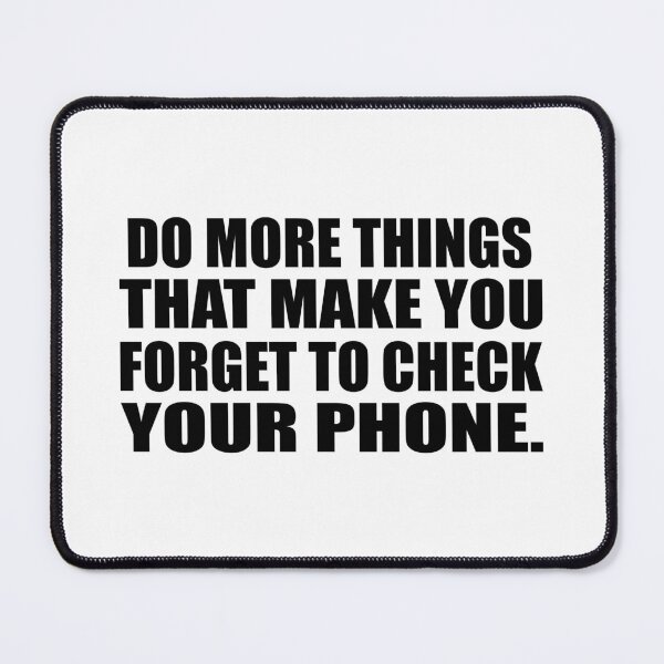 Item preview, Do more things that make you forget to check your phone designed and sold by Colorfulandfun.