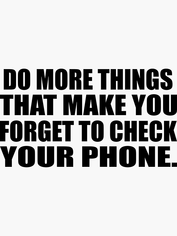 "Do more things that make you to check your phone" Sticker by