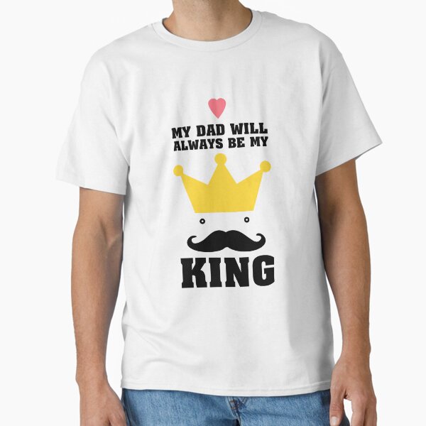My dad is the king! Classic T-Shirt