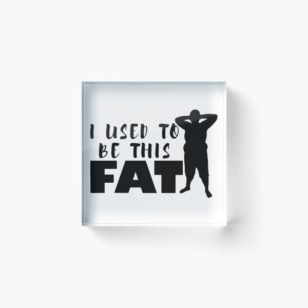 Item preview, I Used To Be This Fat designed and sold by MakeItTrend.