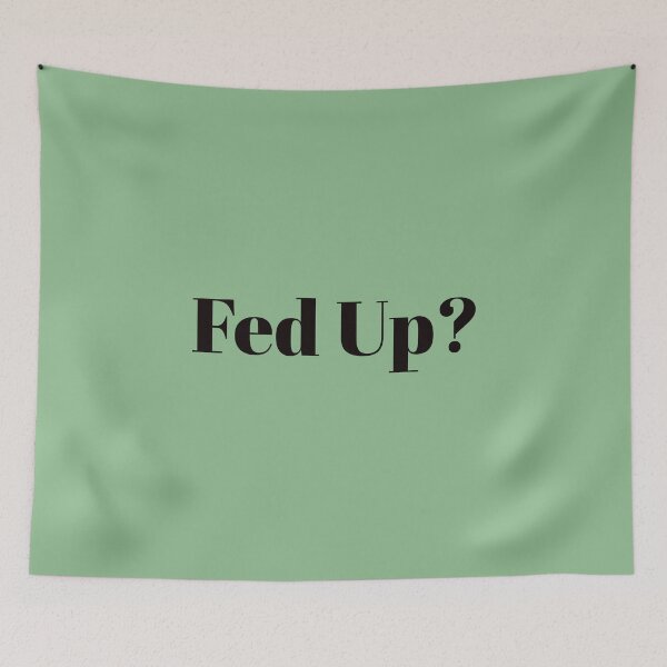Item preview, Fed Up? Funny Cool Best color art designed and sold by artdragongift 15.