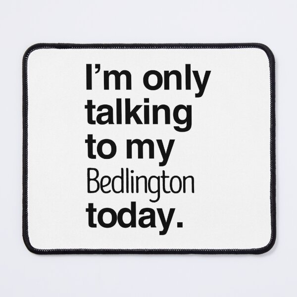 Item preview, I'm Only Talking To My Bedlington Terrier designed and sold by More Cute Dogs.