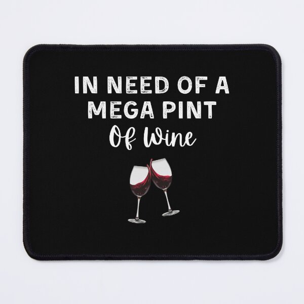 Item preview, In Need of a Mega Pint of Wine designed and sold by Mindcaptain.