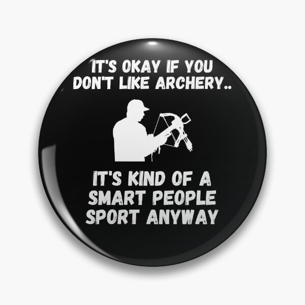 Item preview, It's Okay If You Don't Like Archery. It's Kind of a Smart People Sport Anyway designed and sold by Mindcaptain.
