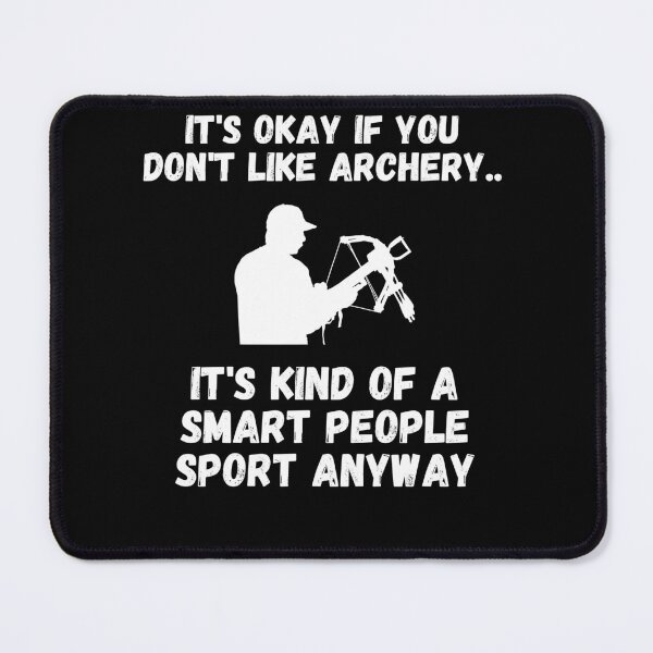 Item preview, It's Okay If You Don't Like Archery. It's Kind of a Smart People Sport Anyway designed and sold by Mindcaptain.