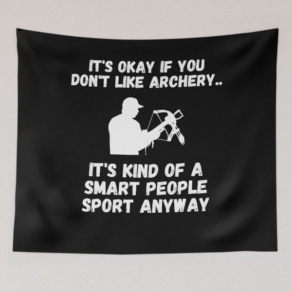 Item preview, It's Okay If You Don't Like Archery. It's Kind of a Smart People Sport Anyway designed and sold by Mindcaptain.
