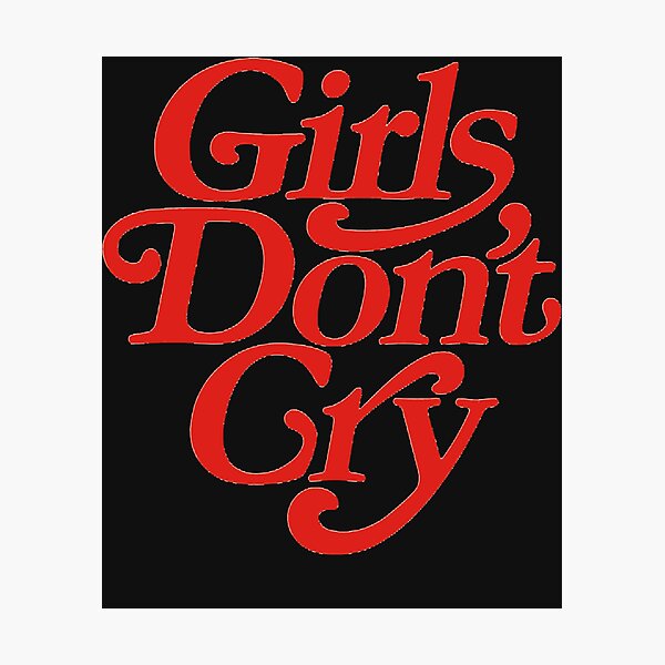 Girls Dont Cry Photographic Prints for Sale | Redbubble