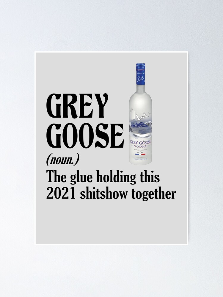 Grey Goose The Glue Holding 2021 Shitshow Shirt 2021 Worse Year