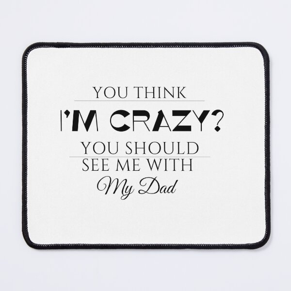 Item preview, You Think I'm Crazy You should See Me with My Dad designed and sold by yassminishop.