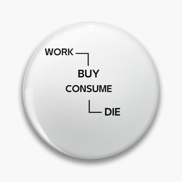 Item preview, Work Buy Consume Die designed and sold by Fudoitga.