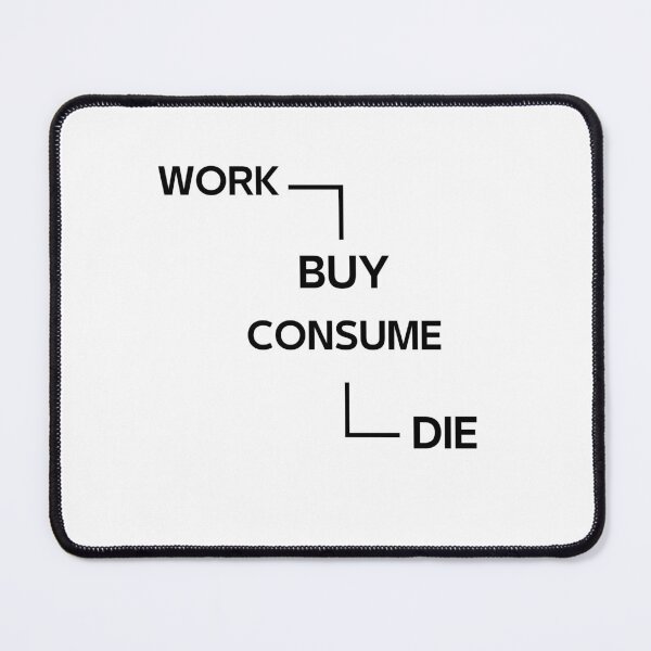 Item preview, Work Buy Consume Die designed and sold by Fudoitga.