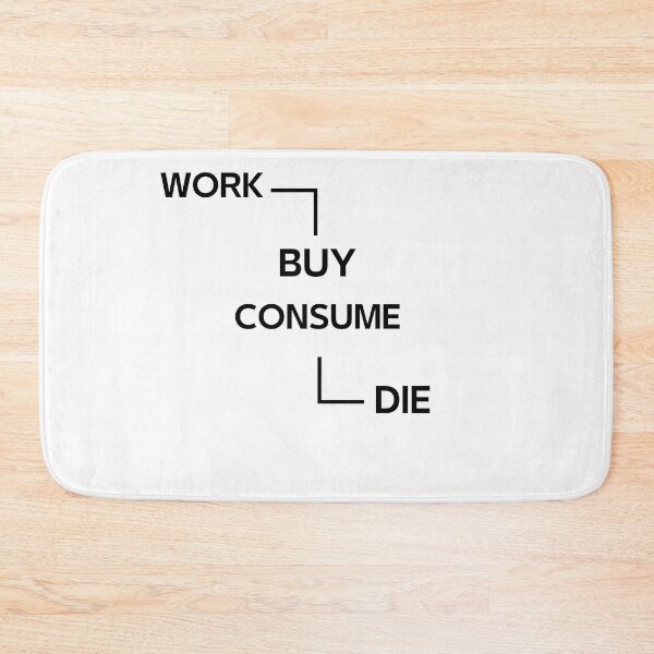 Item preview, Work Buy Consume Die designed and sold by Fudoitga.
