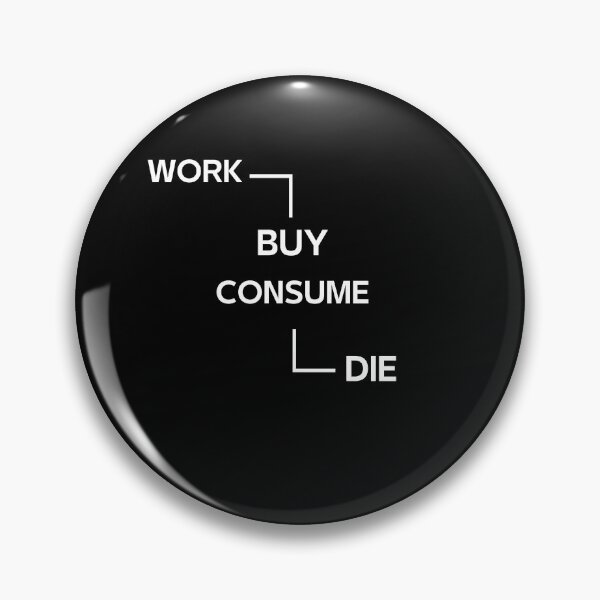 Item preview, Work Buy Consume Die #1 designed and sold by Fudoitga.