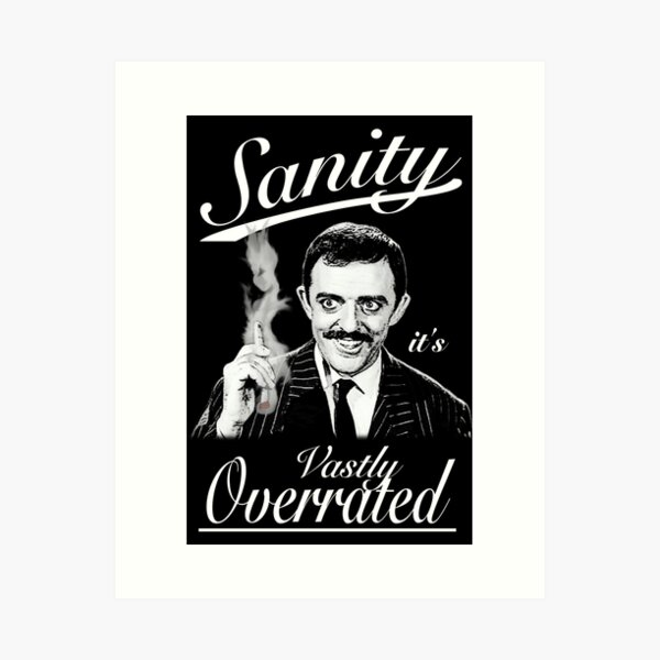 Gomez Addams- Sanity, it's Vastly Overrated Art Print