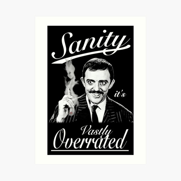 Gomez Addams- Sanity, it's Vastly Overrated Art Print