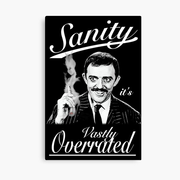 Gomez Addams- Sanity, it's Vastly Overrated Canvas Print