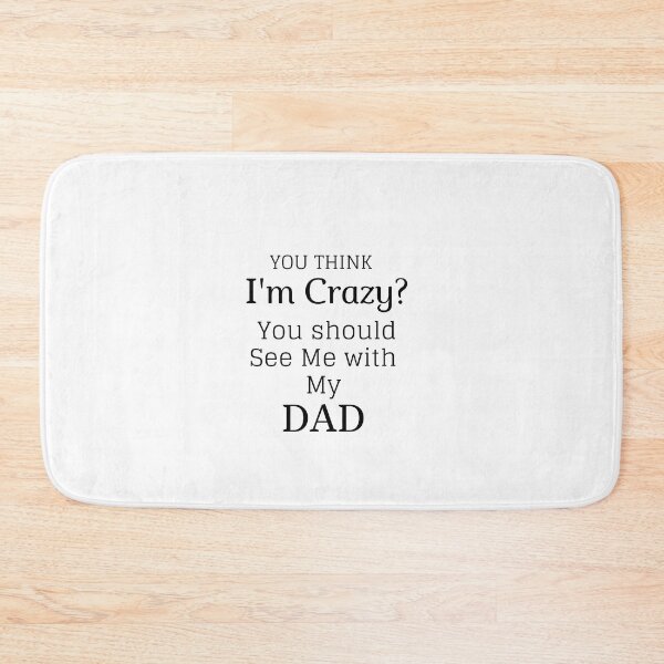 Item preview,  You Think I'm Crazy You should See Me with My Dad designed and sold by yassminishop.