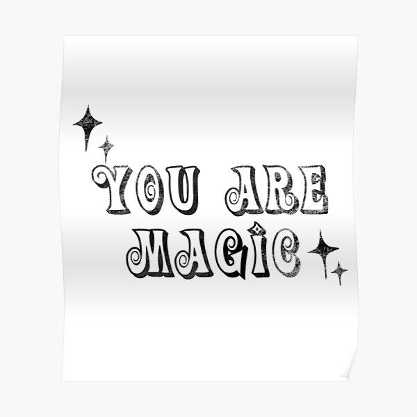 "You are magic" Poster for Sale by SimplyClarke Redbubble