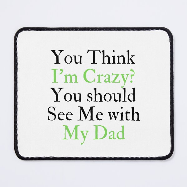 Item preview, You Think I'm Crazy You should See Me with My Dad designed and sold by yassminishop.