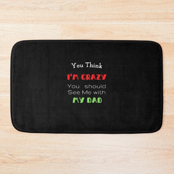 Item preview,  You Think I'm Crazy You should See Me with My Dad designed and sold by yassminishop.
