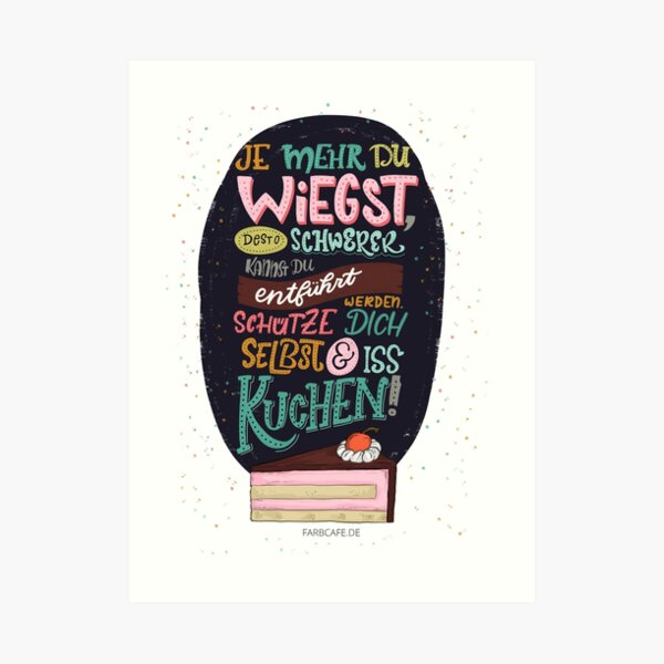 Je mehr du wiegst, desto schwerer kannst du entführt werden. Schützte dich selbst und iss Kuchen! - Lettering Kunstdruck