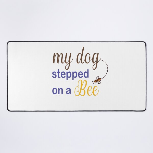 Item preview, My Dog Stepped On A Bee designed and sold by Mayelshehawy.