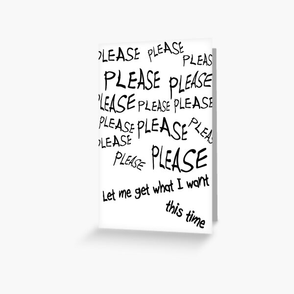 please-let-me-get-what-i-want-greeting-card-for-sale-by-grimdork