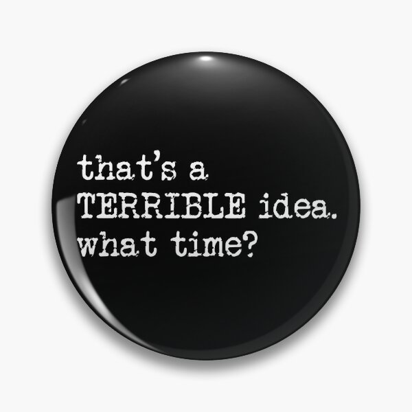 Item preview, That's A Terrible Idea What Time? Gear designed and sold by DynamicDesign.
